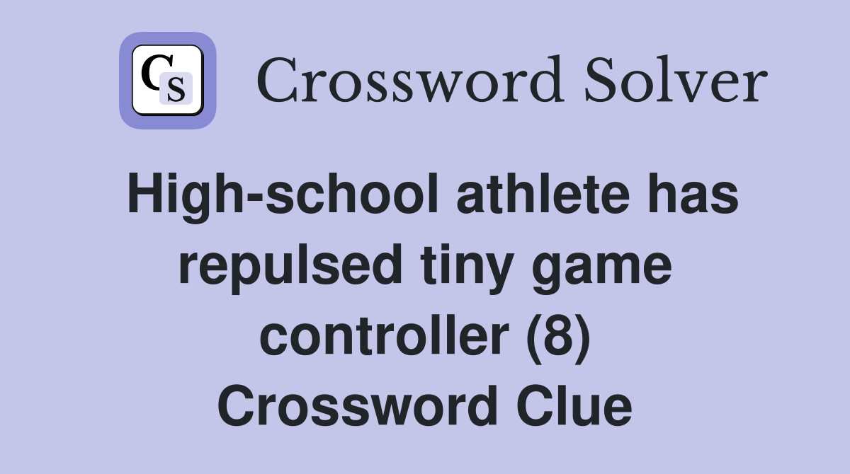 Highschool athlete has repulsed tiny game controller (8) Crossword